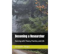 Becoming a Researcher: Dancing with Theory, Practice, and Life