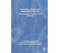 Becoming a Responsive Mathematics Teacher: Centering Student Thinking in K-8 Classrooms