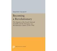Becoming a Revolutionary: The Deputies of the French National Assembly and the Emergence of a Revolutionary Culture (1789-1790)
