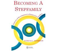 Becoming A Stepfamily: Patterns of Development in Remarried Families