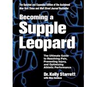 Becoming a Supple Leopard 2nd Edition: The Ultimate Guide to Resolving Pain, Preventing Injury, and Optimizing Athletic Performance