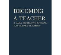Becoming a Teacher: A daily reflective journal for trainee teachers