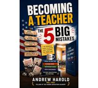 Becoming a Teacher: The 5 BIG Mistakes to Avoid: A Practical Guide to Teacher Preparation and Certification