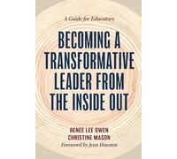 Becoming a Transformative Leader from the Inside Out: A Guide for Educators