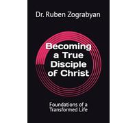 Becoming a True Disciple of Christ: Foundations of a Transformed Life