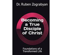Becoming a True Disciple of Christ: Foundations of a Transformed Life