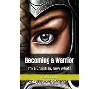 Becoming a Warrior: I'm a Christian, now what?