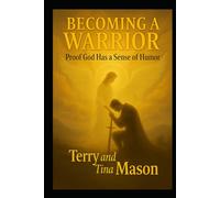 Becoming a Warrior: Proof God Has a Sense of Humor