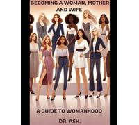 BECOMING A WOMAN, MOTHER AND WIFE: A GUIDE TO WOMANHOOD
