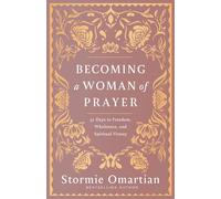 Becoming a Woman of Prayer: 30 Days to Freedom, Wholeness, and Spiritual Victory