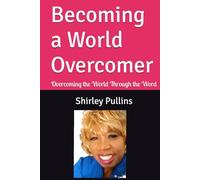 Becoming a World Overcomer: Overcoming the World Through the Word