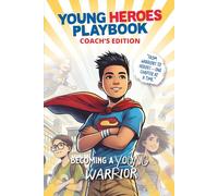 BECOMING A YOUNG WARRIOR - COACH’S EDITION: A Young Heroes Playbook