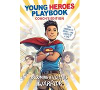 BECOMING A YOUNG WARRIOR - COACH’S EDITION: A Young Heroes Playbook