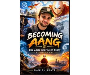 BECOMING AANG: The Zach Tyler Eisen Story: A Biography