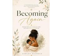 BECOMING AGAIN: A Postpartum Healing, Self-Love & Rediscovery Journal