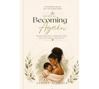 BECOMING AGAIN: A Postpartum Healing, Self-Love & Rediscovery Journal