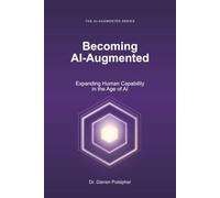 Becoming AI-Augmented: Expanding Human Capability in the Age of AI