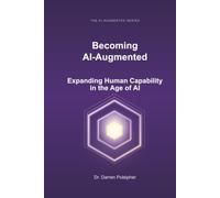 Becoming AI-Augmented: Expanding Human Capability in the Age of AI