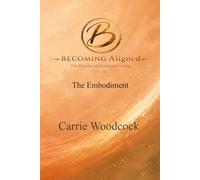 Becoming Aligned: The Embodiment: The Practice of Intentional Living: Volume III
