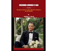 BECOMING AMERICA'S DAD: Tom Hanks Journey of Self-Discovery, Creativity and Life Lessons