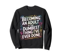 Becoming An Adult Was A Terrible Idea - Felpa