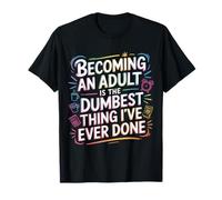 Becoming An Adult Was A Terrible Idea - Maglietta