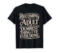Becoming An Adult Was A Terrible Idea - Maglietta