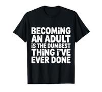 Becoming An Adult Was A Terrible Idea - Maglietta