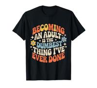 Becoming An Adult Was A Terrible Idea |- Maglietta