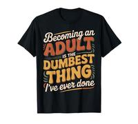 Becoming An Adult Was A Terrible Idea |- Maglietta