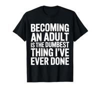 Becoming An Adult Was A Terrible Idea - Maglietta