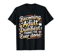 Becoming An Adult Was A Terrible Idea - Maglietta