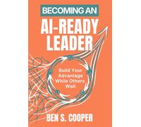 Becoming an AI-Ready Leader: Build Your Advantage While Others Wait