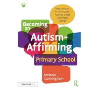 Becoming an Autism-Affirming Primary School: How to Listen to Our Autistic Pupils to Create Meaningful Change