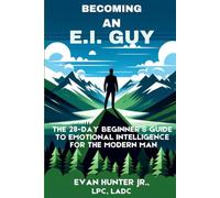 Becoming An E.I. Guy: The 28-Day Beginner's Guide To Emotional Intelligence For