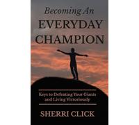 Becoming An Everyday Champion: Keys to Defeating Your Giants and Living Victoriously