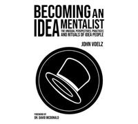 Becoming an Idea Mentalist: The Unusual Perspectives, Practices and Rituals of Idea People