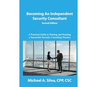 Becoming an Independent Security Consultant - Second Edition: A Practical Guide to Starting and Running a Successful Security Consulting Practice