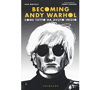 Becoming Andy Warhol. Come tutto ha avuto inizio