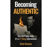 Becoming Authentic: This Isn't Self-Help-It's a F*cking Intervention