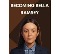 Becoming Bella Ramsey: The Rise of a star and the New Era of Bold Storytelling in Hollywood