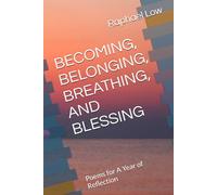 BECOMING, BELONGING, BREATHING, AND BLESSING: Poems for A Year of Reflection
