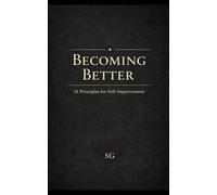 Becoming Better: 21 Principles for Self-Improvement
