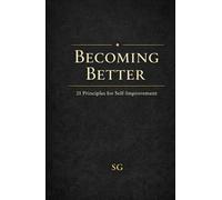 Becoming Better: 21 Principles for Self-Improvement