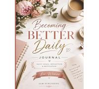 Becoming Better Daily for Women: A Guided Planner, Goal Setting & Reflection Journal for Personal GrowthAdd