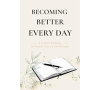 BECOMING BETTER EVERY DAY: A Guided Journal for Growth, Clarity & Self-Discipline