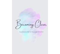 Becoming Clear: A guided journal for Focus and Direction