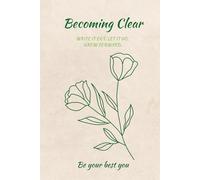 Becoming Clear: Write It Out. Let It Go. Grow Forward.