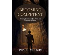 BECOMING COMPETENT: Building the Knowledge, Skills, and Character to Thrive