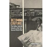 Becoming Couture: The Italian Fashion Industry After the Second World War
